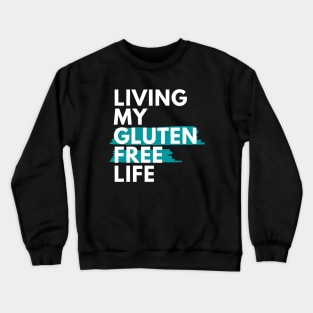 Living my gluten free life Crewneck Sweatshirt